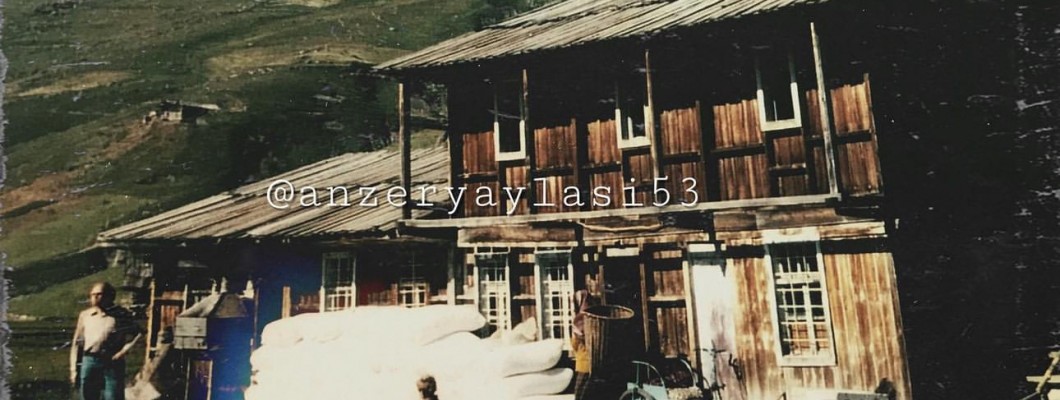 Anzer Yaylası  Eski Fotoraflar Ve Anzer Balı Tarihi